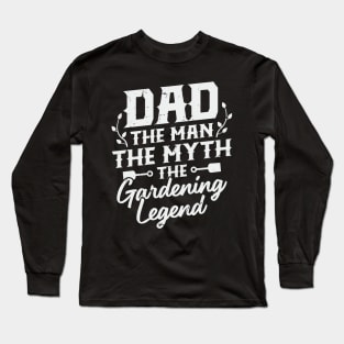 Dad The Man The Myth The Gardening Legend Long Sleeve T-Shirt